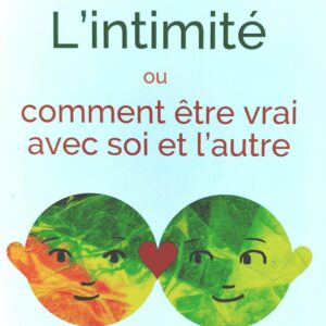 L’intimité ou comment être vrai avec soi et l’autre